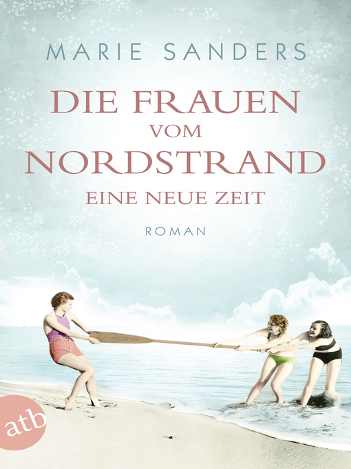 Title details for Die Frauen vom Nordstrand--Eine neue Zeit by Marie Sanders - Available